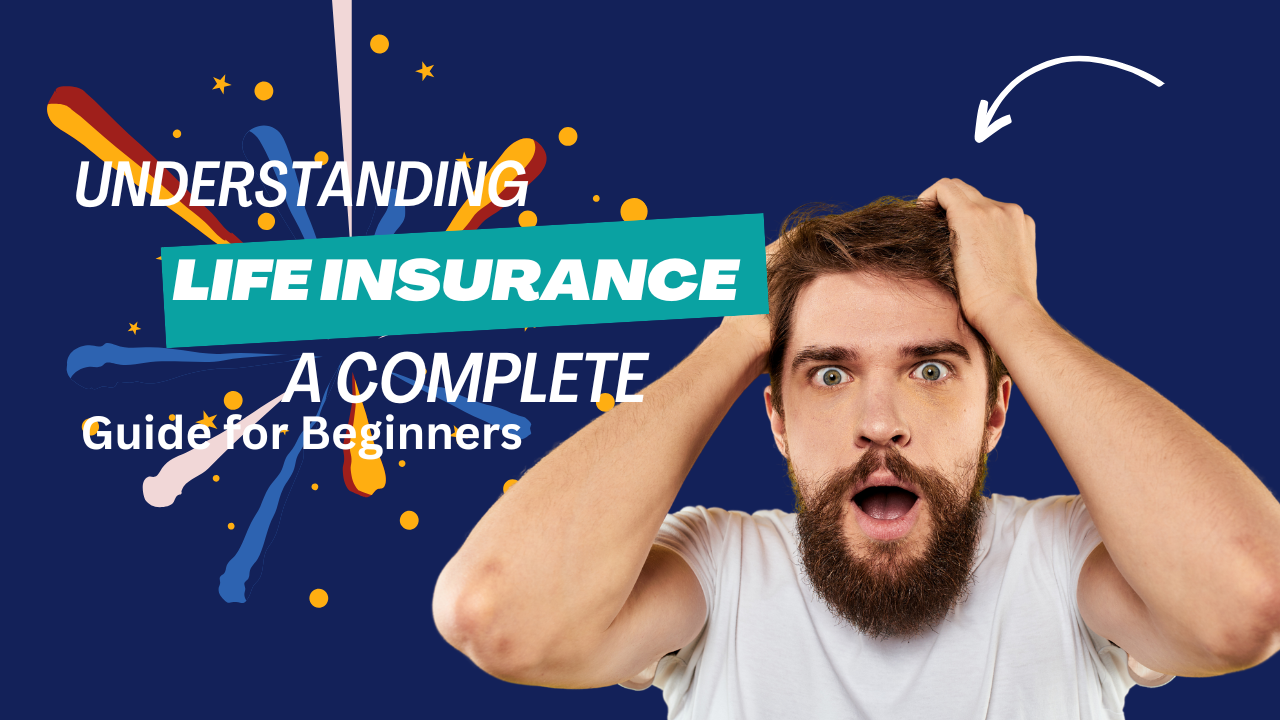 Understanding Life Insurance: A Complete Guide for Beginners