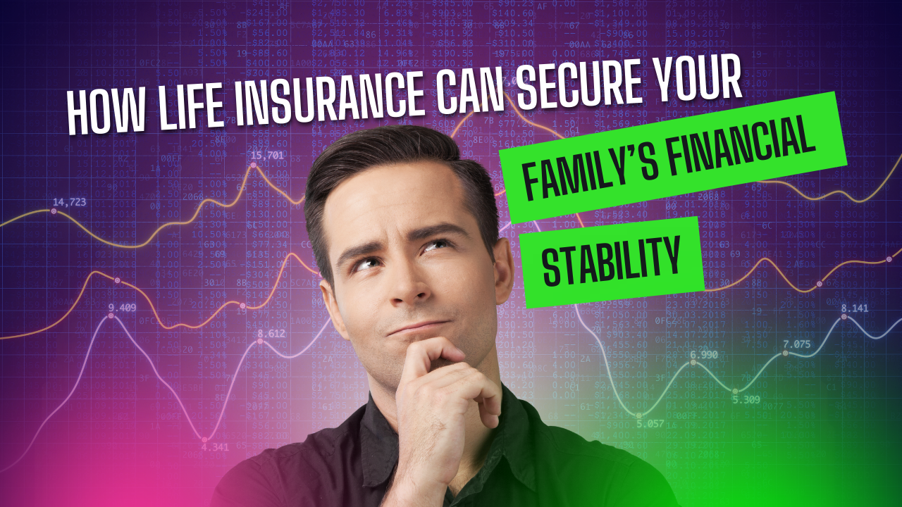 How Life Insurance Can Secure Your Family’s Financial Stability